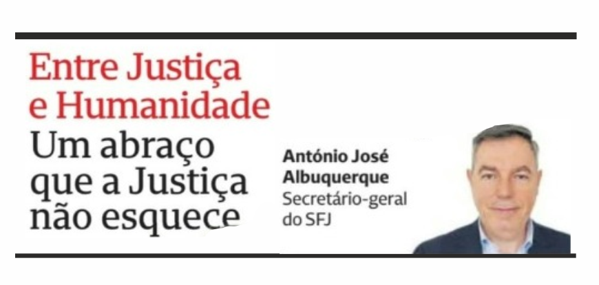 Um abraço que a Justiça não esquece – Entre Justiça e Humanidade – CMJornal